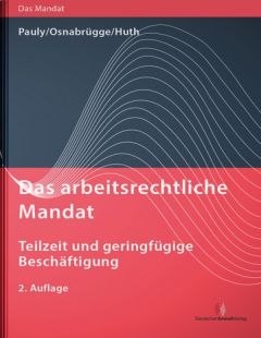 Das arbeitsrechtliche Mandat: Teilzeit und geringfügige Beschäftigung