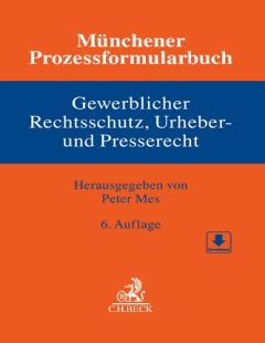 Münchener Prozessformularbuch - Gewerblicher Rechtsschutz, Urheber- und Presserecht